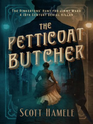 cover image of The Petticoat Butcher--The Pinkertons' Hunt for Jimmy Ward